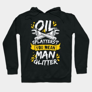 Oil Splatters You Mean Man Glitter Mechanic Gift Hoodie